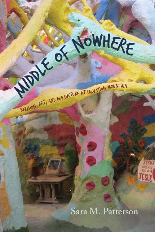 Book cover of Middle of Nowhere: Religion, Art, and Pop Culture at Salvation Mountain