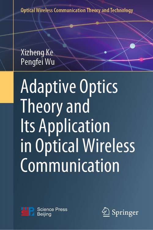 Book cover of Adaptive Optics Theory and Its Application in Optical Wireless Communication (1st ed. 2022) (Optical Wireless Communication Theory and Technology)