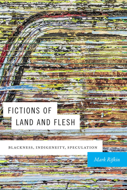 Book cover of Fictions of Land and Flesh: Blackness, Indigeneity, Speculation