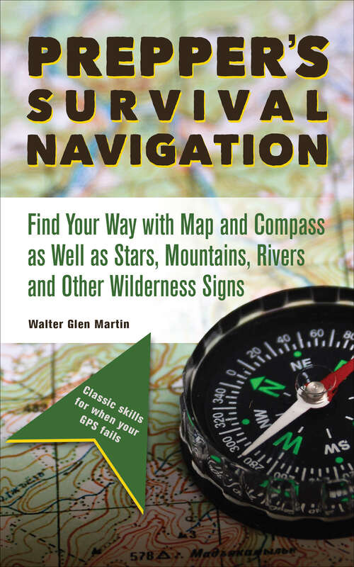 Book cover of Prepper's Survival Navigation: Find Your Way with Map and Compass as well as Stars, Mountains, Rivers and other Wilderness Signs (Preppers Ser.)