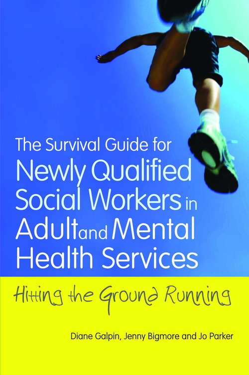Book cover of The Survival Guide for Newly Qualified Social Workers in Adult and Mental Health Services: Hitting the Ground Running