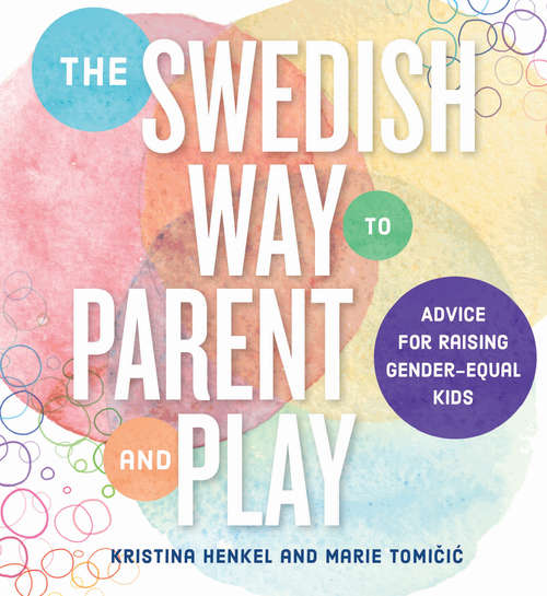The Swedish Way to Parent and Play: Secret For Raising Gender-equal Kids