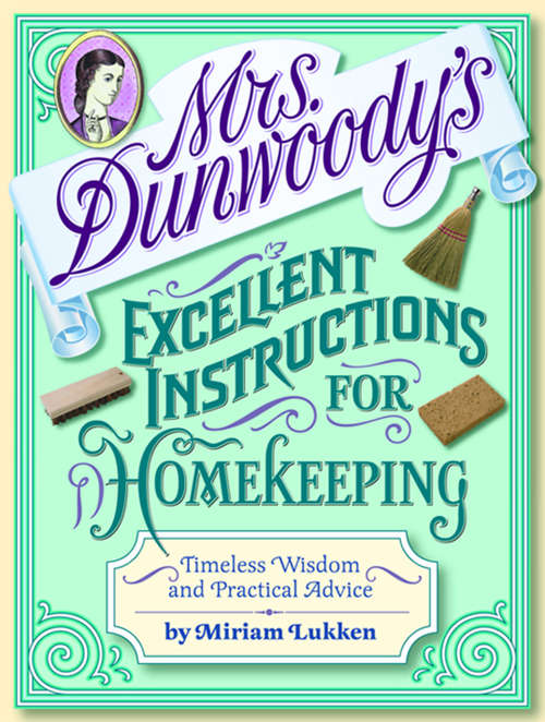 Book cover of Mrs. Dunwoody's Excellent Instructions for Homekeeping: Timeless Wisdom and Practical Advice