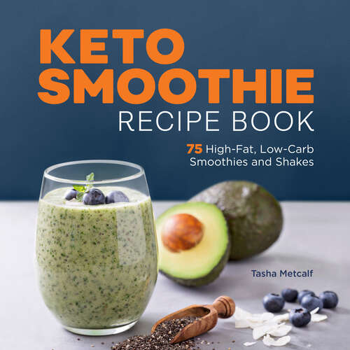 Book cover of Keto Smoothie Recipe Book: 75 High-Fat, Low-Carb Smoothies and Shakes