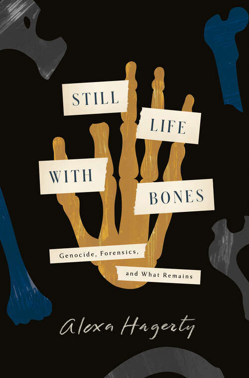 Book cover of Still Life with Bones: Genocide, Forensics, and What Remains