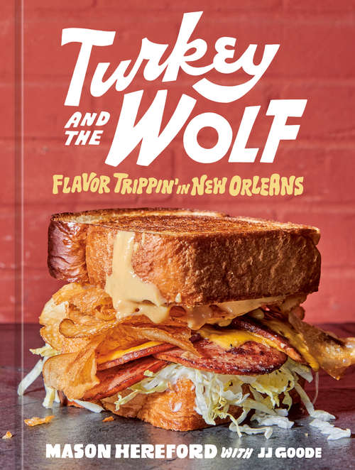 Book cover of Turkey and the Wolf: Flavor Trippin' in New Orleans [A Cookbook]