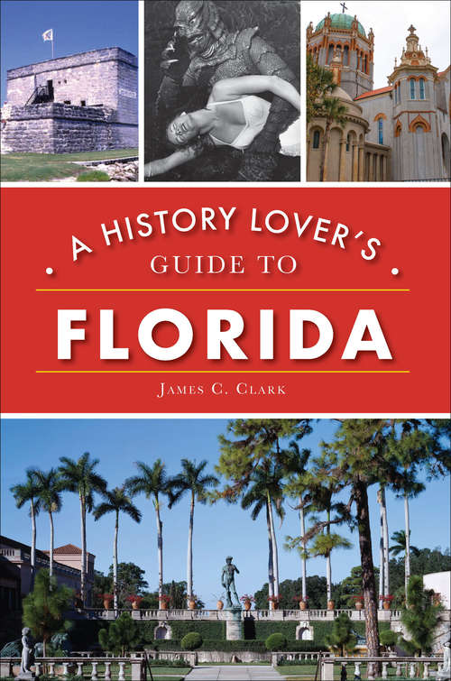 A History Lover's Guide to Florida (History & Guide)