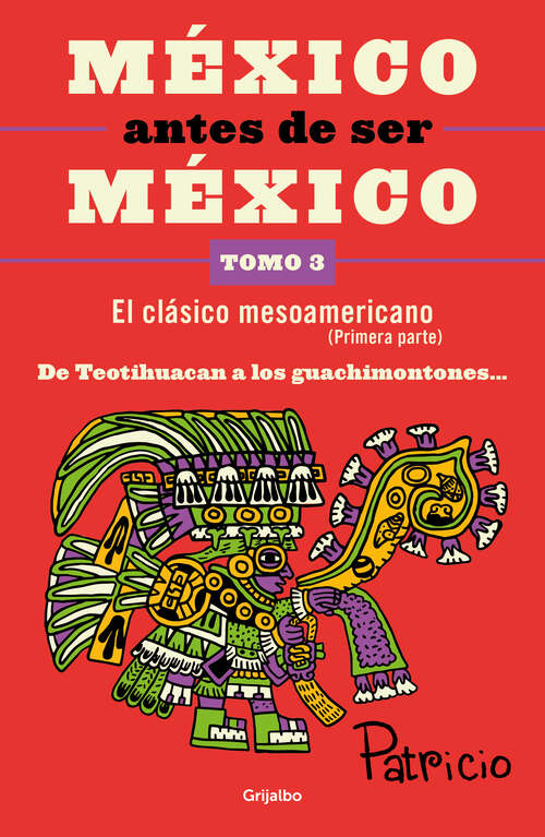 Book cover of México antes de ser México: El clásico mesoamericano (Primera parte)