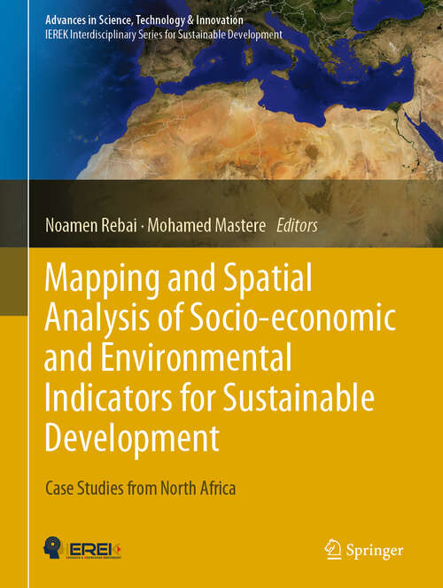 Book cover of Mapping and Spatial Analysis of Socio-economic and Environmental Indicators for Sustainable Development: Case Studies from North Africa (1st ed. 2020) (Advances in Science, Technology & Innovation)