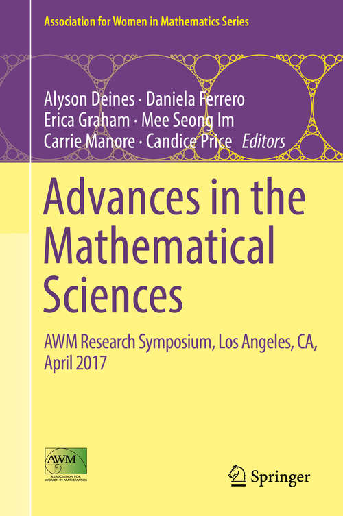 Advances in the Mathematical Sciences: Awm Research Symposium, Los Angeles, Ca, April 2017 (Association for Women in Mathematics Series #15)