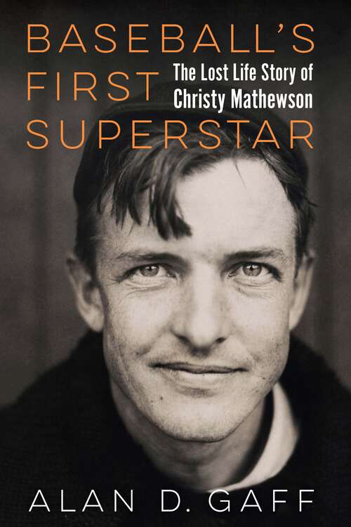 Book cover of Baseball's First Superstar: The Lost Life Story of Christy Mathewson