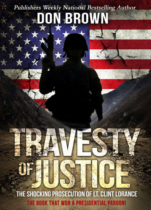 Travesty of Justice: The Shocking Prosecution of Lt. Clint Lorance
