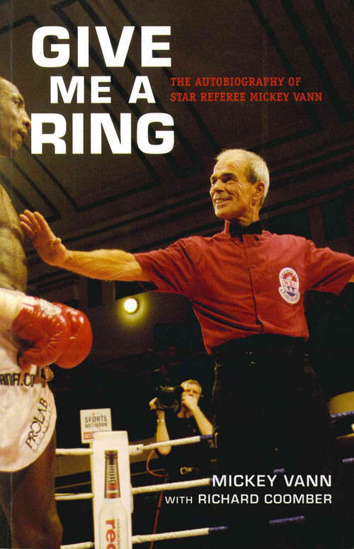 Book cover of Give Me A Ring: The Autobiography of Star Referee Mickey Vann