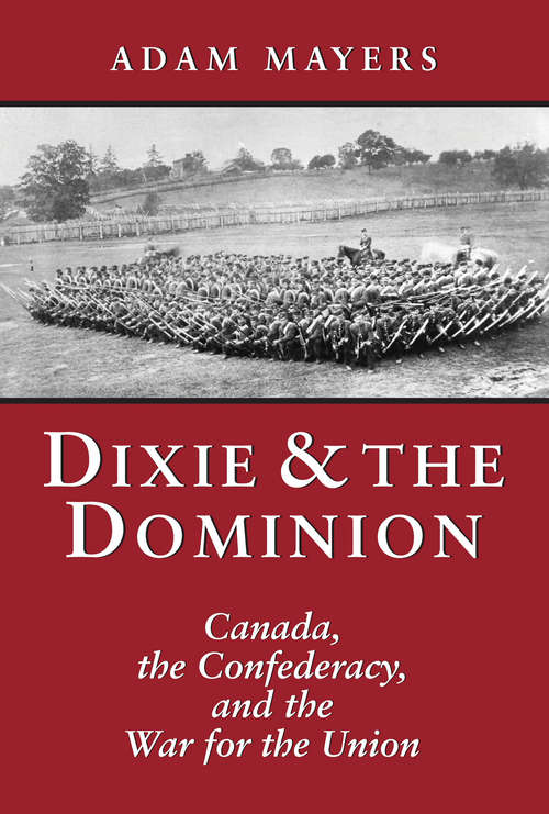 Book cover of Dixie & the Dominion: Canada, the Confederacy, and the War for the Union