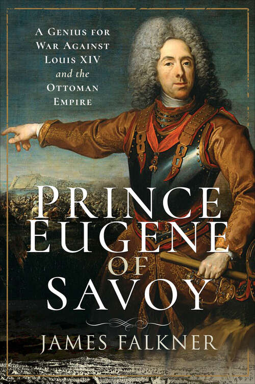 Book cover of Prince Eugene of Savoy: A Genius for War Against Louis XIV and the Ottoman Empire