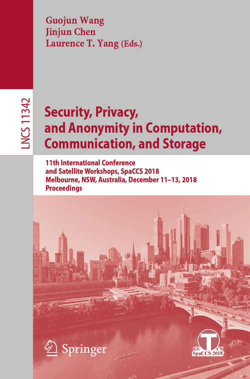 Security, Privacy, and Anonymity in Computation, Communication, and Storage: Spaccs 2017 International Workshops, Guangzhou, China, December 12-15, 2017, Proceedings (Lecture Notes in Computer Science  #10658)