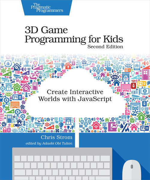 Book cover of 3D Game Programming for Kids: Create Interactive Worlds with JavaScript