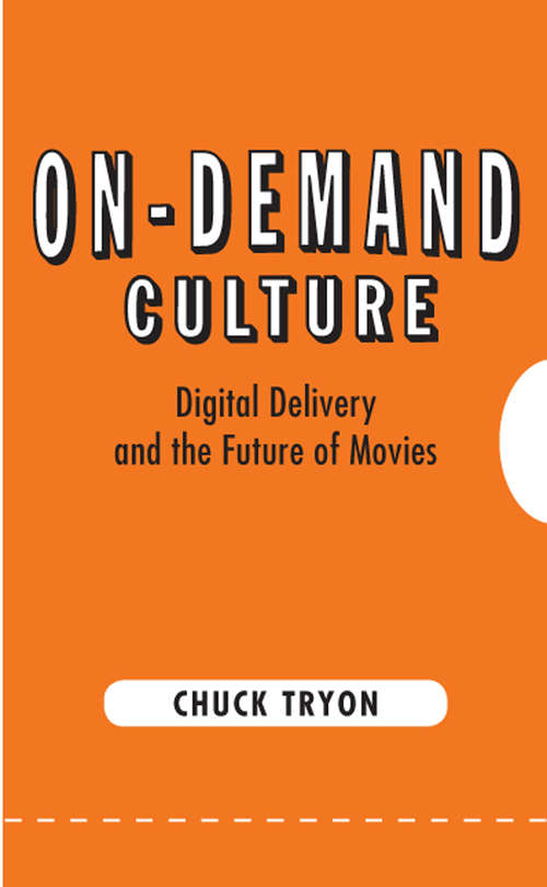 Book cover of On-Demand Culture: Digital Delivery and the Future of Movies