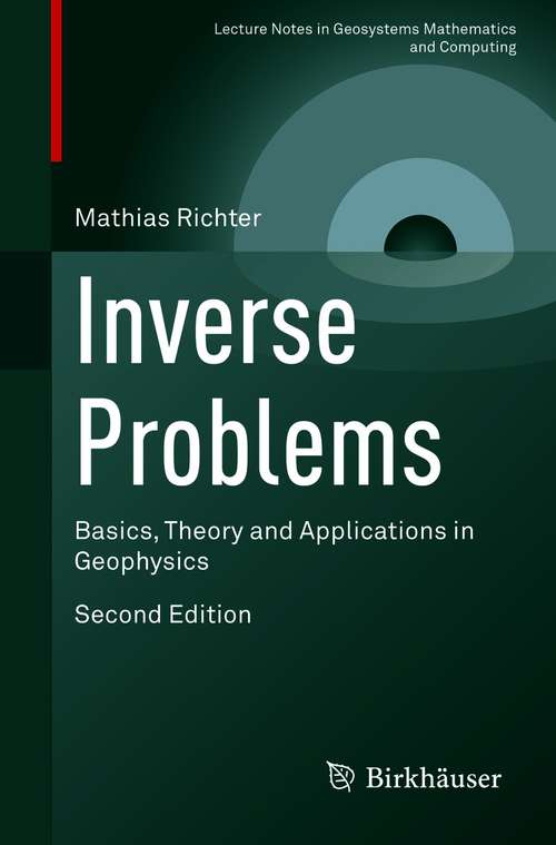 Inverse Problems: Basics, Theory and Applications in Geophysics (Lecture Notes in Geosystems Mathematics and Computing)