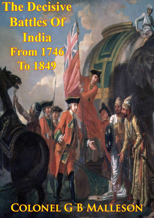 The Decisive Battles Of India From 1746 To 1849 Inclusive