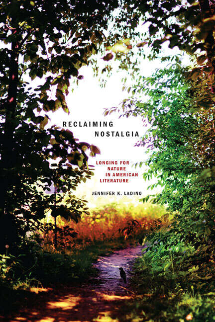 Book cover of Reclaiming Nostalgia: Longing for Nature in American Literature