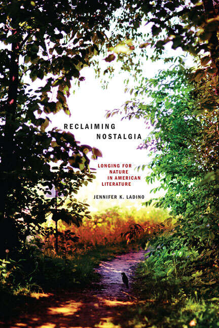 Book cover of Reclaiming Nostalgia: Longing for Nature in American Literature (Under the Sign of Nature)