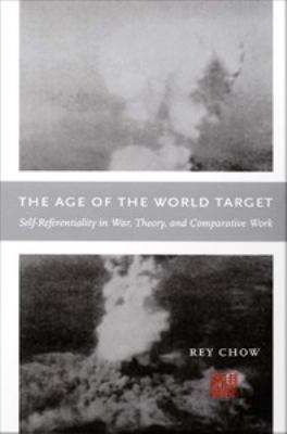 Book cover of The Age of the World Target: Self-Referentiality in War, Theory, and Comparative Work