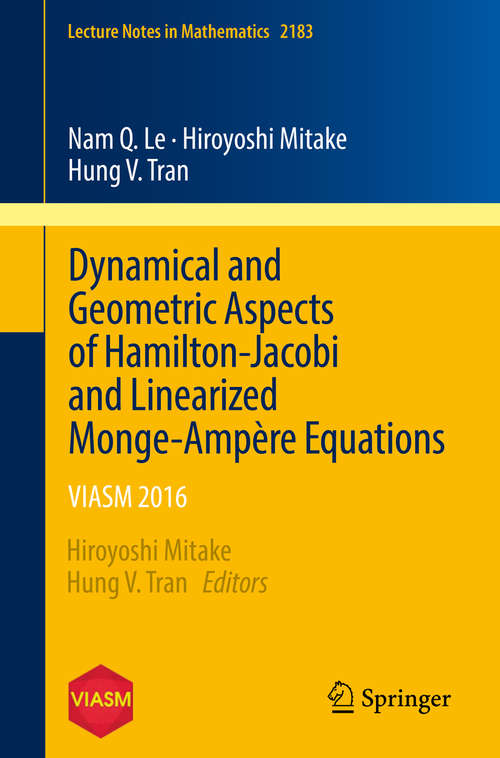Dynamical and Geometric Aspects of Hamilton-Jacobi and Linearized Monge-Ampère Equations: VIASM 2016 (Lecture Notes in Mathematics #2183)