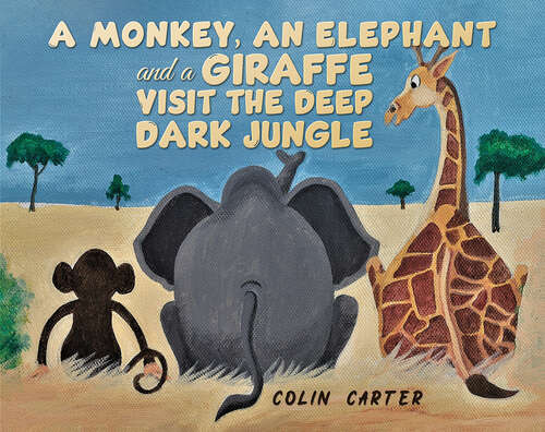 Book cover of A Monkey, an Elephant and a Giraffe Visit the Deep, Dark Jungle
