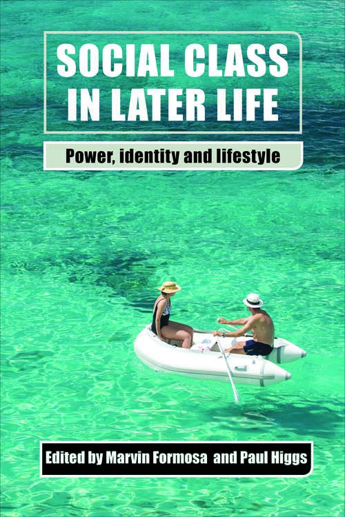 Social Class in Later Life: Power, Identity and Lifestyle