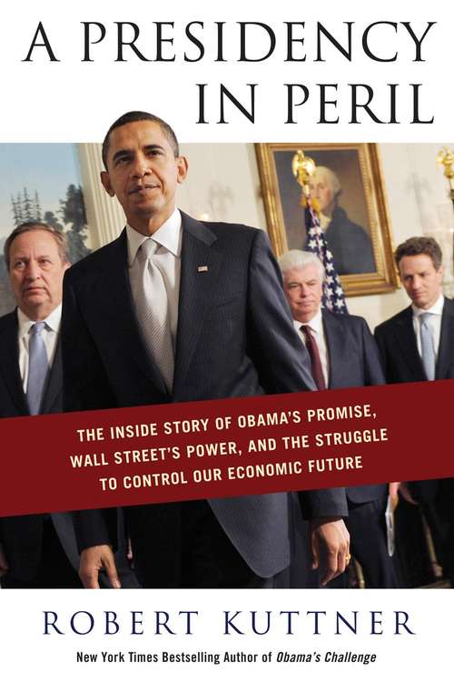 Book cover of A Presidency in Peril: The Inside Story of Obama's Promise, Wall Street's Power, and the Struggle to Control Our Economic Future