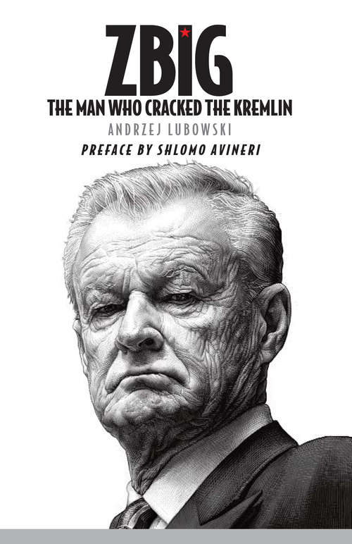Book cover of Zbig: The Man Who Cracked the Kremlin