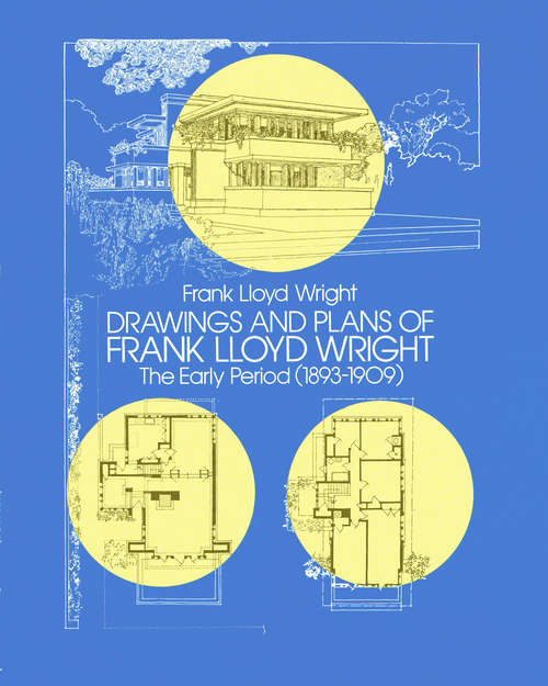 Book cover of Drawings and Plans of Frank Lloyd Wright: The Early Period (1893-1909)