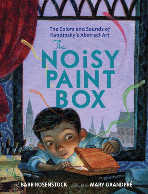 Book cover of The Noisy Paint Box: The Colors and Sounds of Kandinsky's Abstract Art