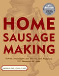 Home Sausage Making: How-To Techniques for Making and Enjoying 100 Sausages at Home