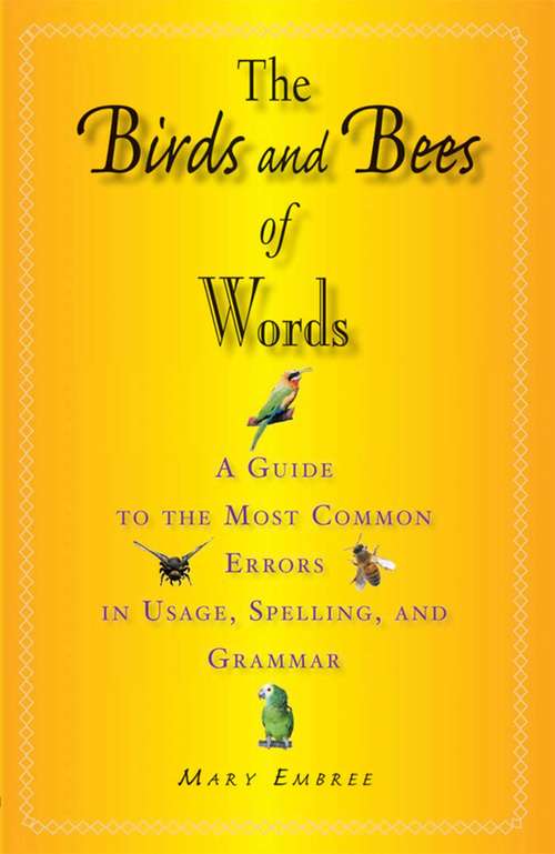 Book cover of The Birds and Bees of Words: A Guide to the Most Common Errors in Usage, Spelling, and Grammar