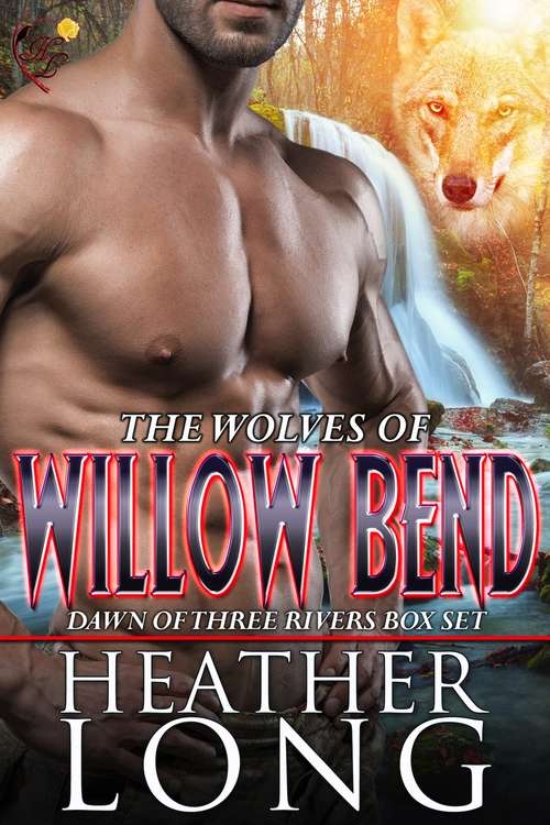 Book cover of Dawn of Three Rivers: Wolves of Willow Bend Books 4-6