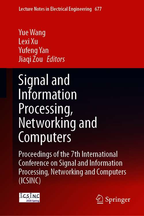 Signal and Information Processing, Networking and Computers: Proceedings of the 7th International Conference on Signal and Information Processing, Networking and Computers (ICSINC) (Lecture Notes in Electrical Engineering #677)