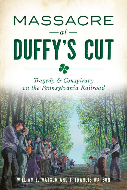 Massacre at Duffy’s Cut: Tragedy & Conspiracy on the Pennsylvania Railroad (True Crime)