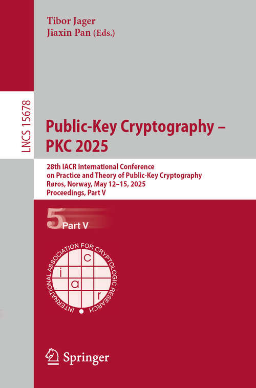 Book cover of Public-Key Cryptography – PKC 2025: 28th IACR International Conference on Practice and Theory of Public-Key Cryptography, Røros, Norway, May 12–15, 2025, Proceedings, Part V (Lecture Notes in Computer Science #15678)