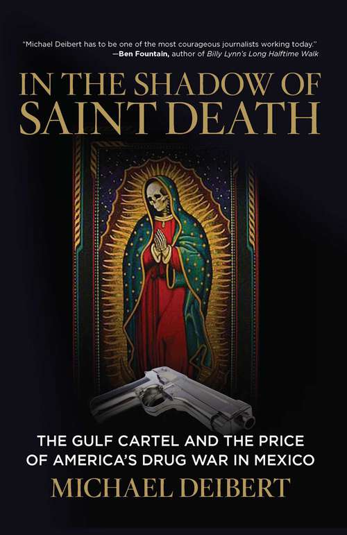 Book cover of In the Shadow of Saint Death: The Gulf Cartel and the Price of America's Drug War in Mexico (1st Edition)