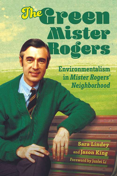 Book cover of The Green Mister Rogers: Environmentalism in Mister Rogers' Neighborhood (EPUB Single) (Children's Literature Association Series)