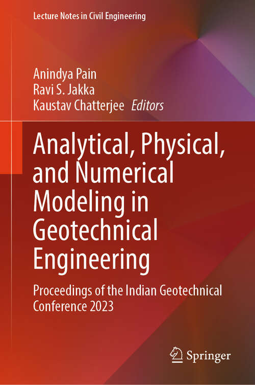 Book cover of Analytical, Physical, and Numerical Modeling in Geotechnical Engineering: Proceedings of the Indian Geotechnical Conference 2023 (Lecture Notes in Civil Engineering #651)