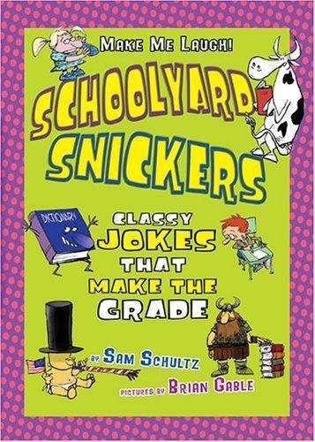 Book cover of Schoolyard Snickers: Classy Jokes That Make the Grade (Make Me Laugh)
