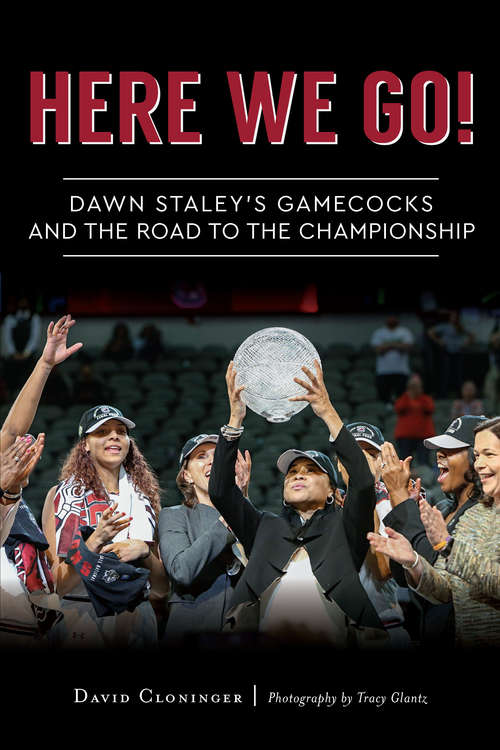 Book cover of Here We Go: Dawn Staley’s Gamecocks and the Road to the National Championship
