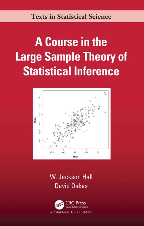 Book cover of A Course in the Large Sample Theory of Statistical Inference (Chapman & Hall/CRC Texts in Statistical Science)