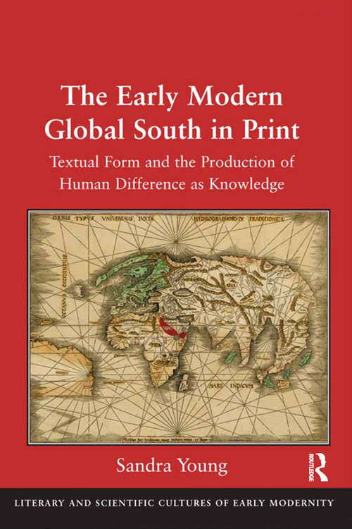 Book cover of The Early Modern Global South in Print: Textual Form and the Production of Human Difference as Knowledge (Literary And Scientific Cultures Of Early Modernity Ser.)
