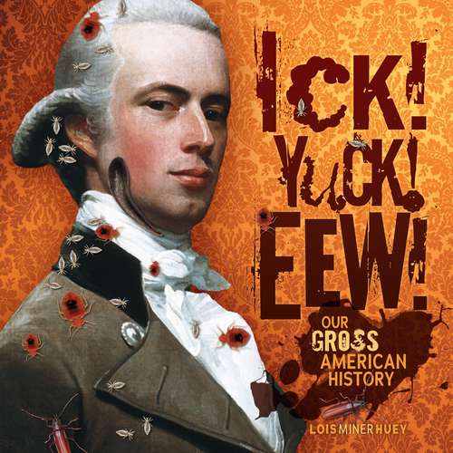 Book cover of Ick! Yuck? Eew!: Our Gross American History