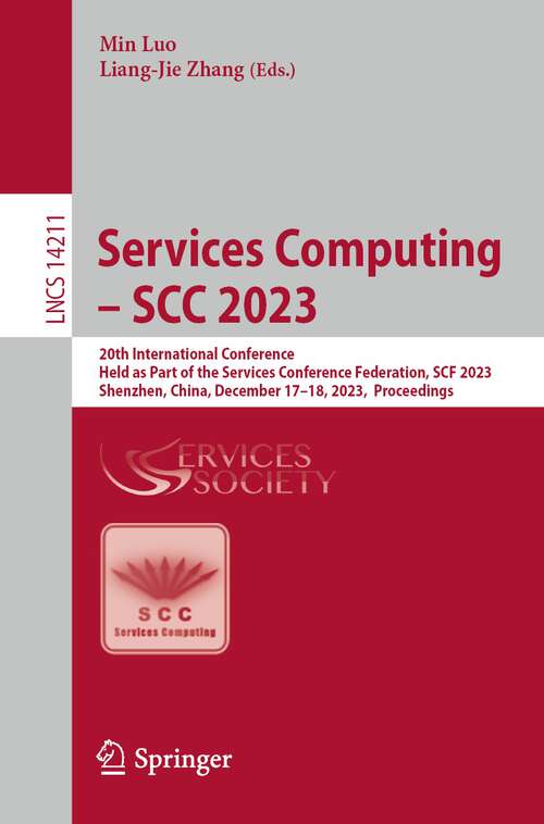 Book cover of Services Computing – SCC 2023: 20th International Conference,  Held as Part of the Services Conference Federation, SCF 2023,  Shenzhen, China, December 17–18, 2023,  Proceedings (1st ed. 2024) (Lecture Notes in Computer Science #14211)