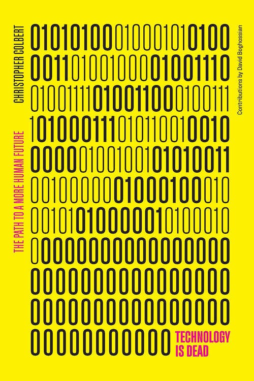 Book cover of Technology is Dead: The Path to a More Human Future